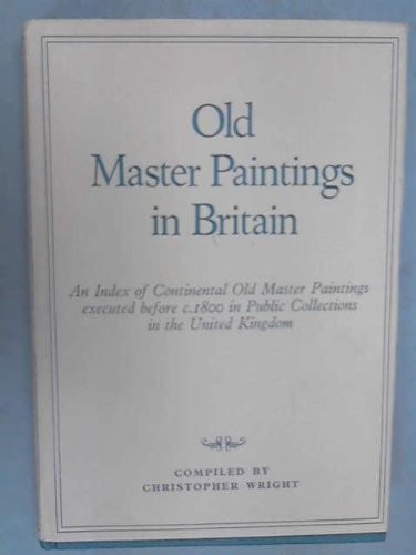 Old Master Paintings In Britain: An Index Of Continental Old Master Paintings Executed Before C. 1800 In Public Collections In The United Kingdom