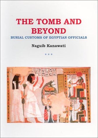 The Tomb And Beyond: Burial Customs Of Egyptian Officials