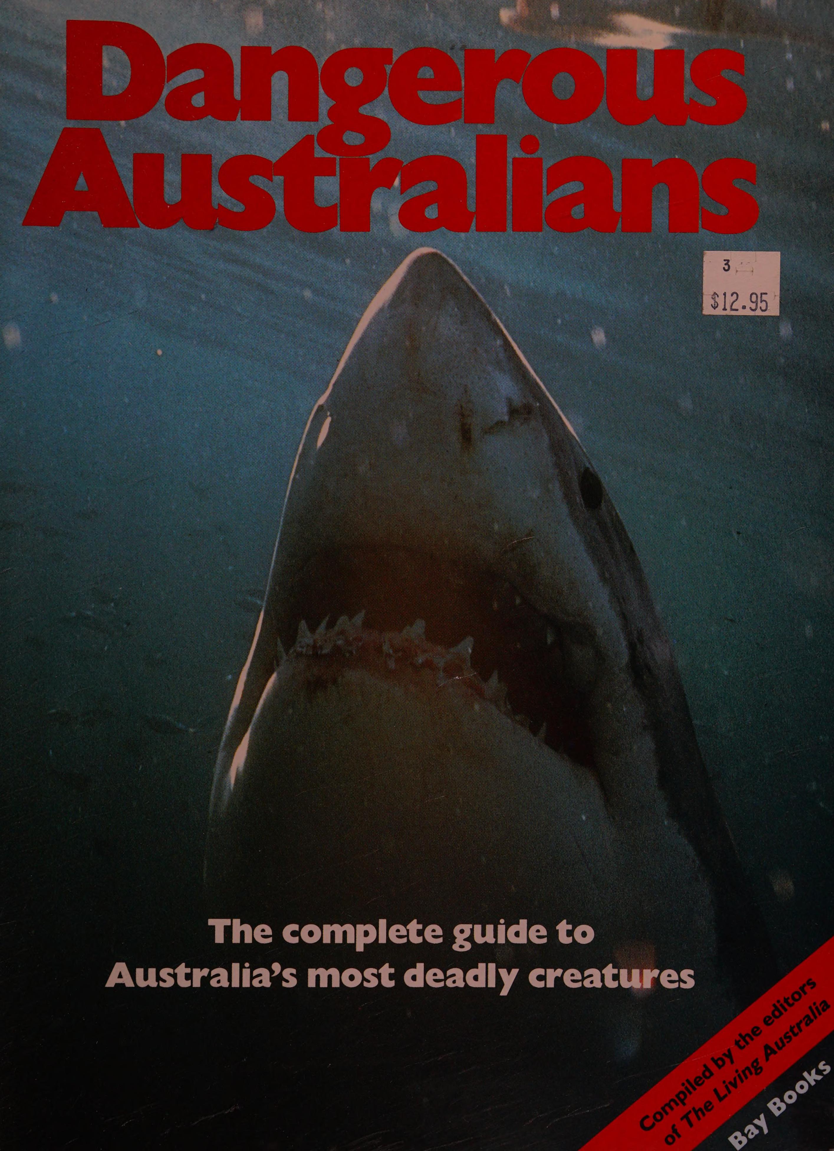 Dangerous Australians - The Complete Guide To Australia'S Most Deadly Creatures