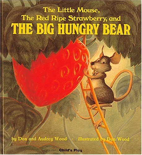 The Little Mouse, The Red Ripe Strawberry, And The Big Hungry Bear