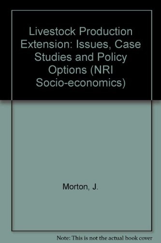 Livestock Production Extension: Issues, Case Studies And Policy Options (NRI Socio-Economics)