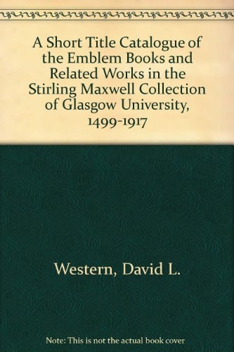 A Short Title Catalogue of the Emblem Books and Related Works in the Stirling Maxwell Collection of Glasgow University Library