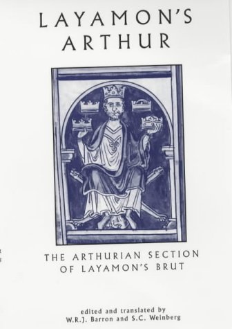Layamon'S Arthur: The Arthurian Section Of Layamon'S Brut