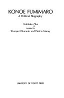 Konoe Fumimaro A Political Biography