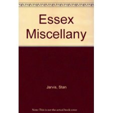 Stan Jarvis s Essex Miscellany