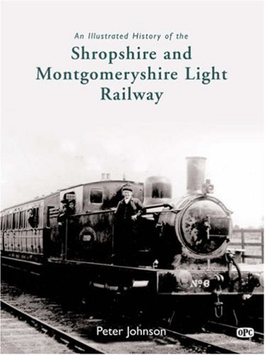 An Illustrated History of the Shropshire & Montgomeryshire Light Railway