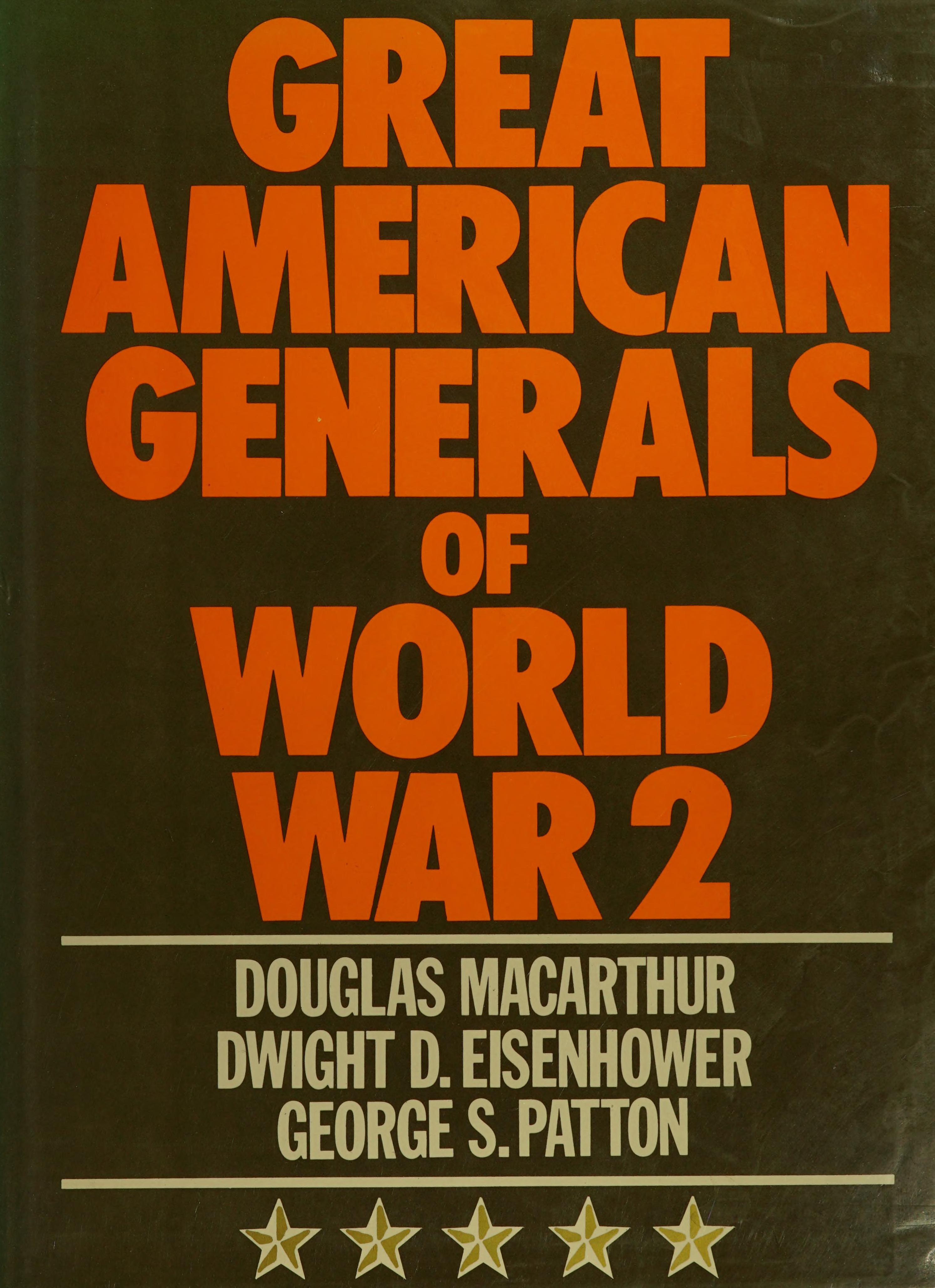 Great American Generals Of World War 2: Macarthur, Eisenhower, Patton