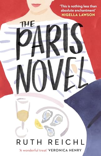 Paris Novel the Gorgeously Uplifting New Novel About Living - and Eating - Deliciously by Ruth Reichl, ISBN 9780861548835