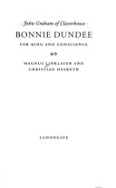John Graham Of Claverhouse: Bonnie Dundee : For King And Conscience