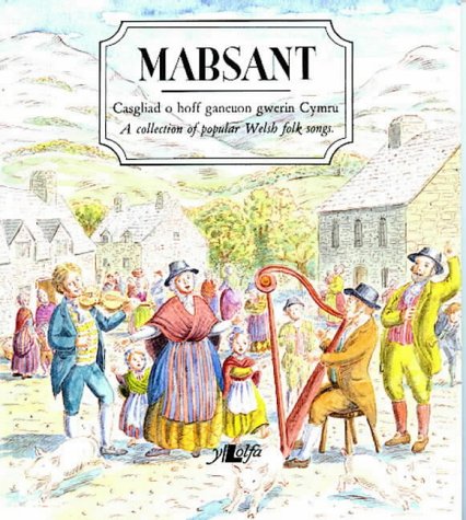 Mabsant: Casgliad O Hoff Ganeuon Gwerin Cymru = A Collection Of Popular Welsh Folk Songs