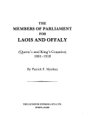 The members of Parliament of Laois and Offaly (Queen's and King's Counties), 1801-1918