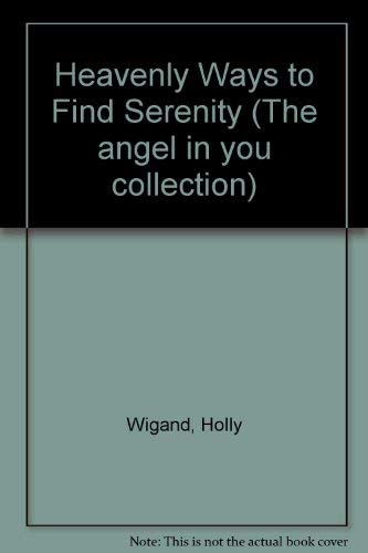 Heavenly Ways to Find Serenity The Angel in You Collection