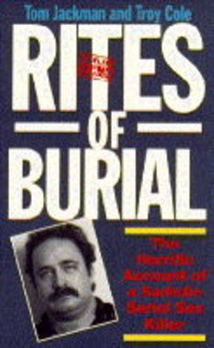 Rites Of Burial: The Horrific Account Of A Sadistic Serial Sex Killer
