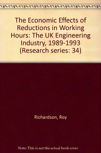 The Economic Effects of Reductions in Working Hours the UK Engineering Industry 1989 1993 Research Series 34