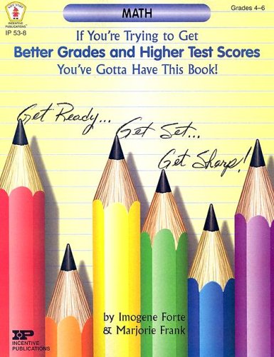 If You're Trying to Get Better Grades and Higher Test Scores in Math You've Gotta Have This Book!