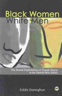 Black Women/White Men: The Sexual Exploitation Of Female Slaves In The Danish West Indies