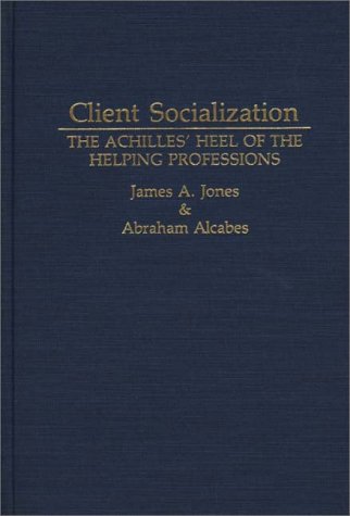 Client Socialization: The Achilles' Heel Of The Helping Professions