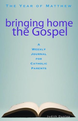 Bringing Home The Gospel: The Year Of Matthew: A Weekly Journal For Catholic Parents