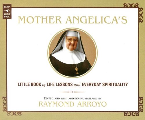 Mother Angelica'S Little Book Of Life Lessons And Everyday Spirituality