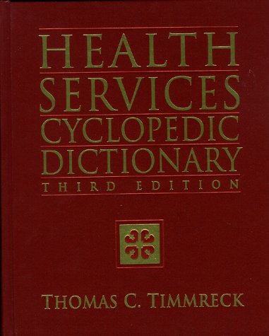Health Services Cyclopedia Dictionary: A Compendium Of Health-Care And Public Health Terminology