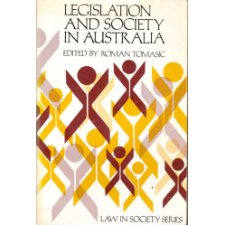 Legislation And Society In Australia (Law In Society Series)