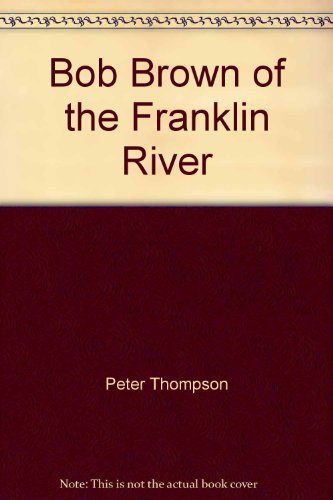 Bob Brown of the Franklin River