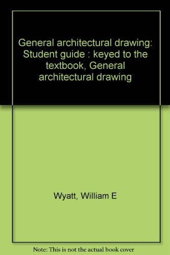 General Architectural Drawing: Student Guide : Keyed To The Textbook, General Architectural Drawing