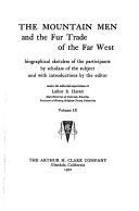 The Mountain Men And The Fur Trade Of The Far West: Biographical Sketches Of The Participants By Scholars Of The Subjects And With Introductions By The Editor