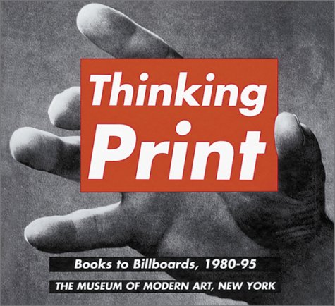 Thinking Print: Books To Billboards, 1980-95