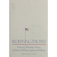 Redefining The Past: Essays In Diplomatic History In Honor Of William Appleman Williams