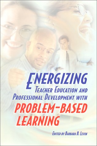 Energizing Teacher Education and Professional Development With Problem Based Learning