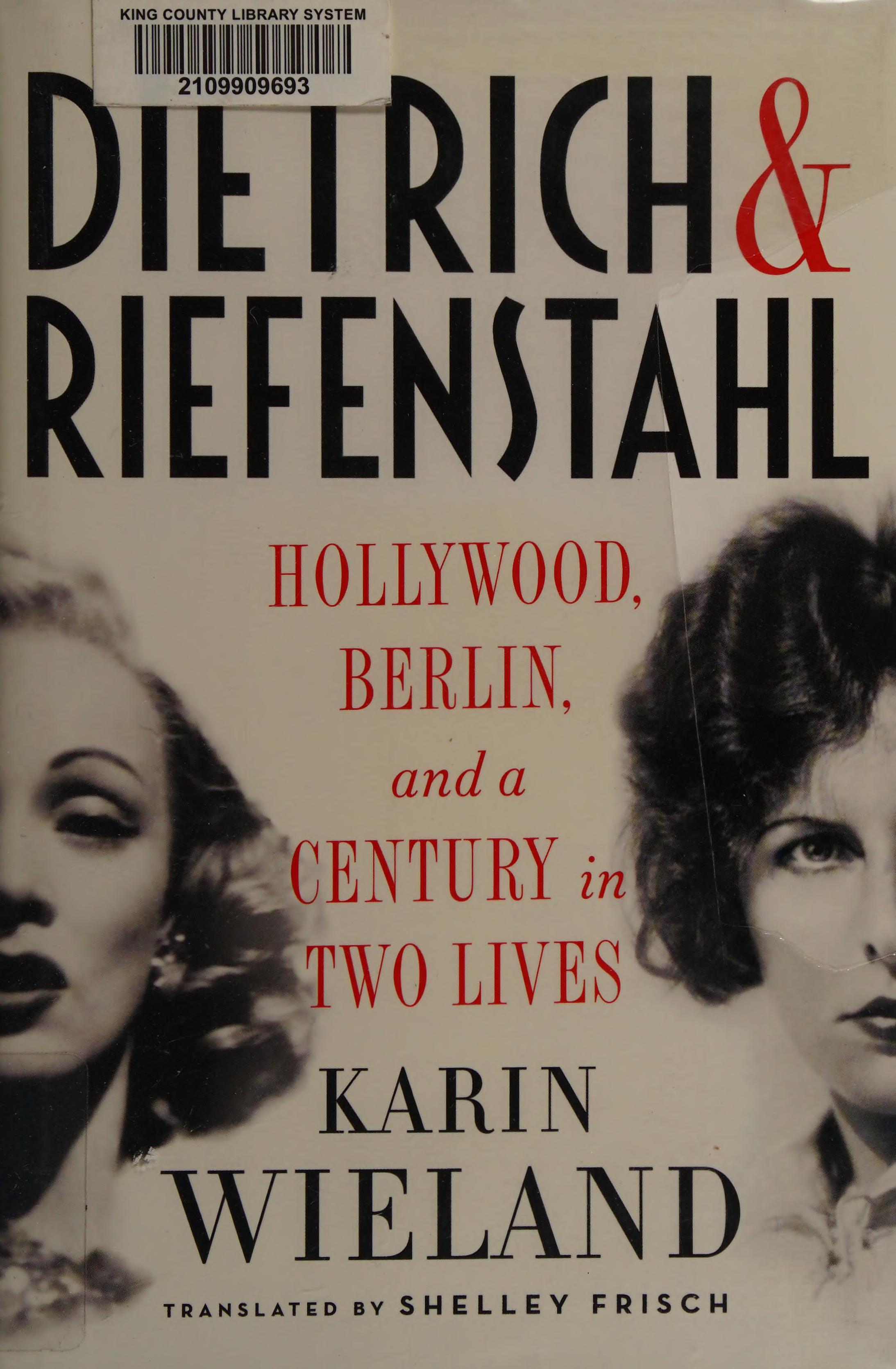 Dietrich & Riefenstahl: Hollywood, Berlin, And A Century In Two Lives by Karin Wieland, Wieland, Karin, and Frisch, Shelley, ISBN 9780871403360
