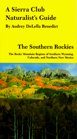 A Sierra Club Naturalist'S Guide To The Southern Rockies: The Rocky Mountain Regions Of Southern Wyoming, Colorado, And Northern New Mexico