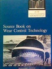 Source Book On Wear Control Technology: A Comprehensive Collection Of Outstanding Articles From The Periodical And Reference Literature