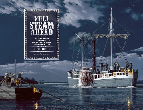Full Steam Ahead: Reflections On The Impact Of The First Steamboat On The Ohio River, 1811-2011