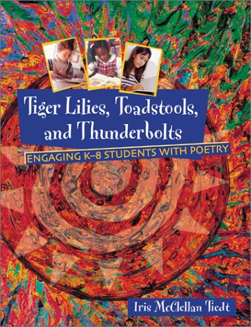 Tiger Lilies, Toadstools, And Thunderbolts: Engaging K-8 Students With Poetry