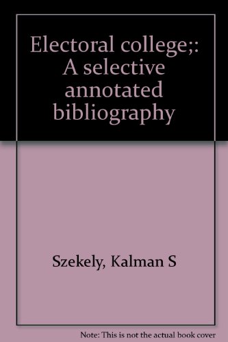 Electoral College;: A Selective Annotated Bibliography