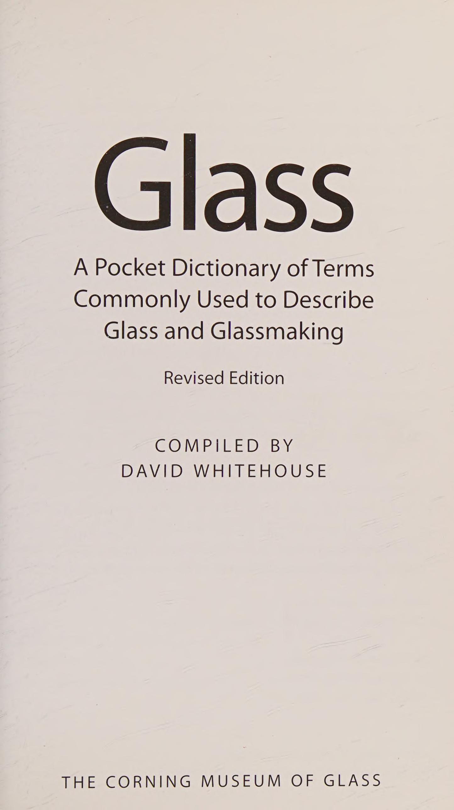 Glass: A Pocket Dictionary Of Terms Commonly Used To Describe Glass And Glassmaking