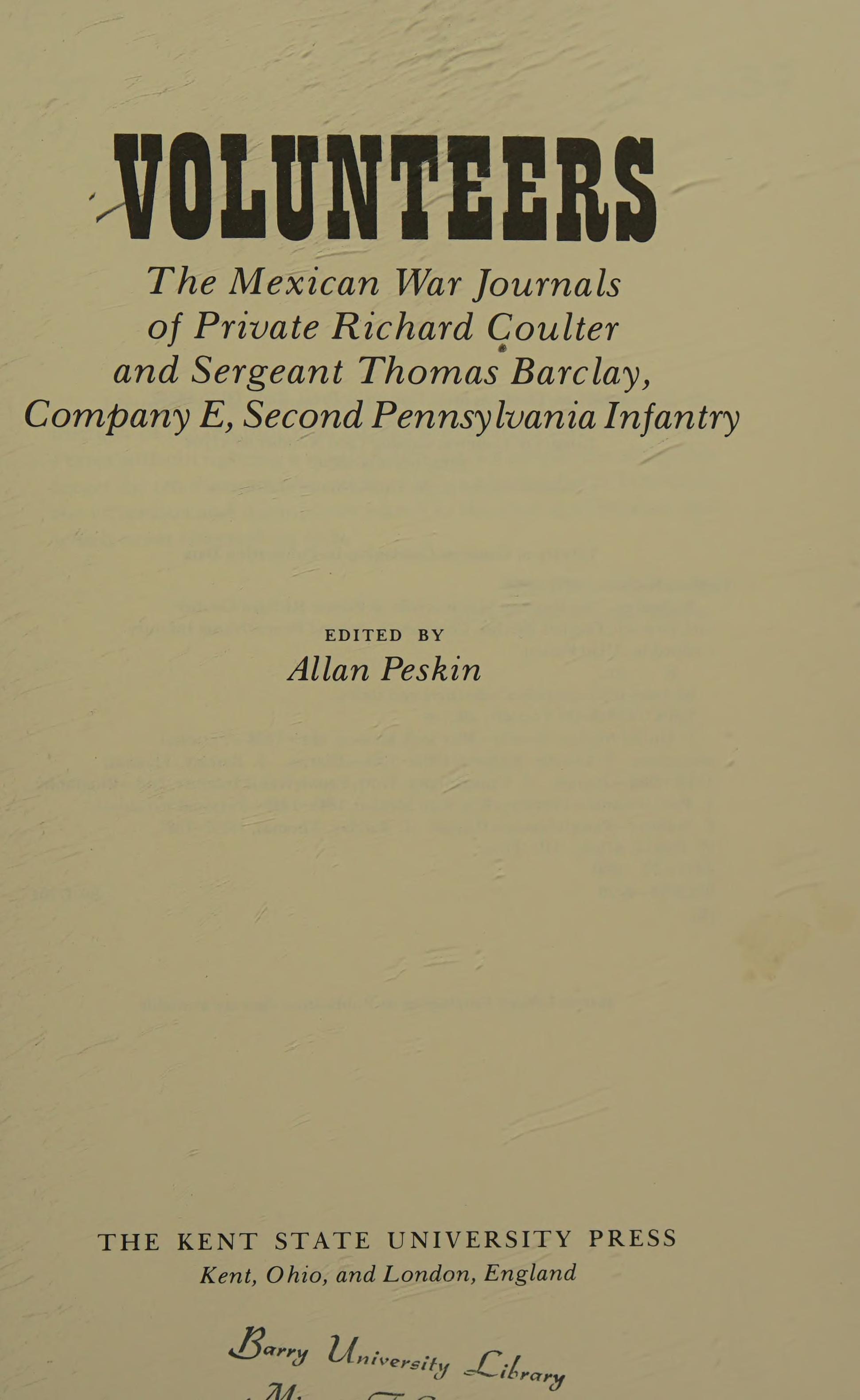Volunteers: The Mexican War Journals Of Private Richard Coulter And Sergeant Thomas Barclay, Company E, Second Pennsylvania Infantry
