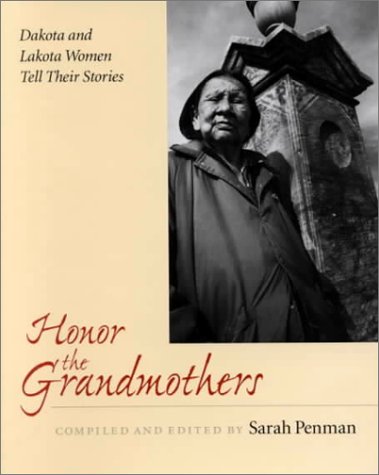 Honor The Grandmothers: Dakota And Lakota Women Tell Their Stories