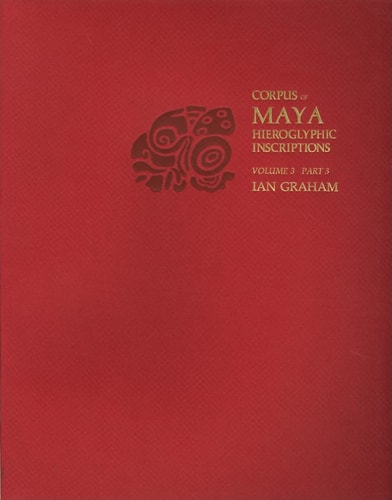 Corpus of Maya Hieroglyphic Inscriptions, Volume 3