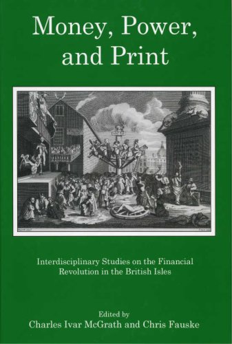 Money, Power, And Print: Interdisciplinary Studies On The Financial Revolution In The British Isles