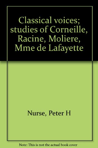 Classical Voices; Studies Of Corneille, Racine, Moliere, Mme De Lafayette