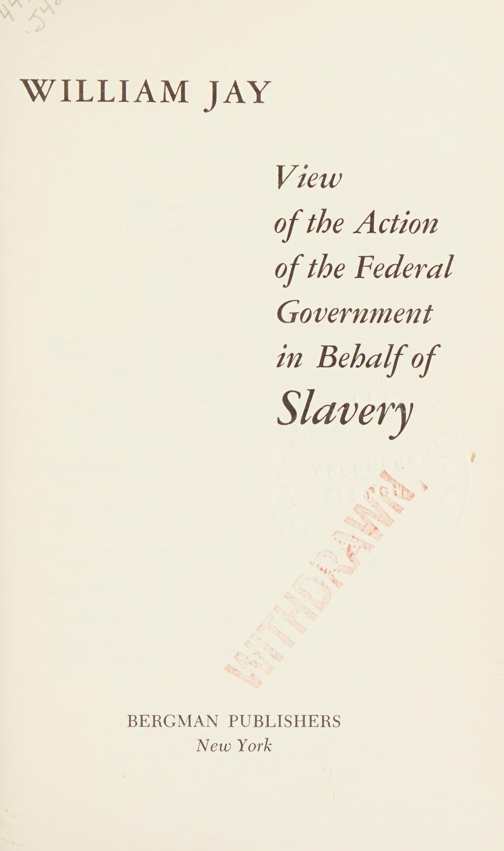 View of the Action of the Federal Government in Behalf of Slavery