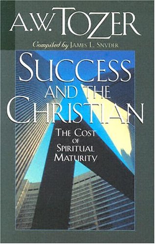 Success And The Christian: The Cost And Criteria Of Spiritual Maturity