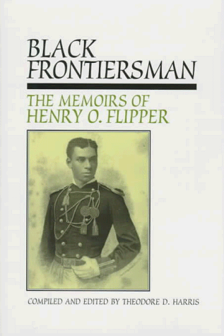 Black Frontiersman: The Memoirs Of Henry O. Flipper : First Black Graduate Of West Point
