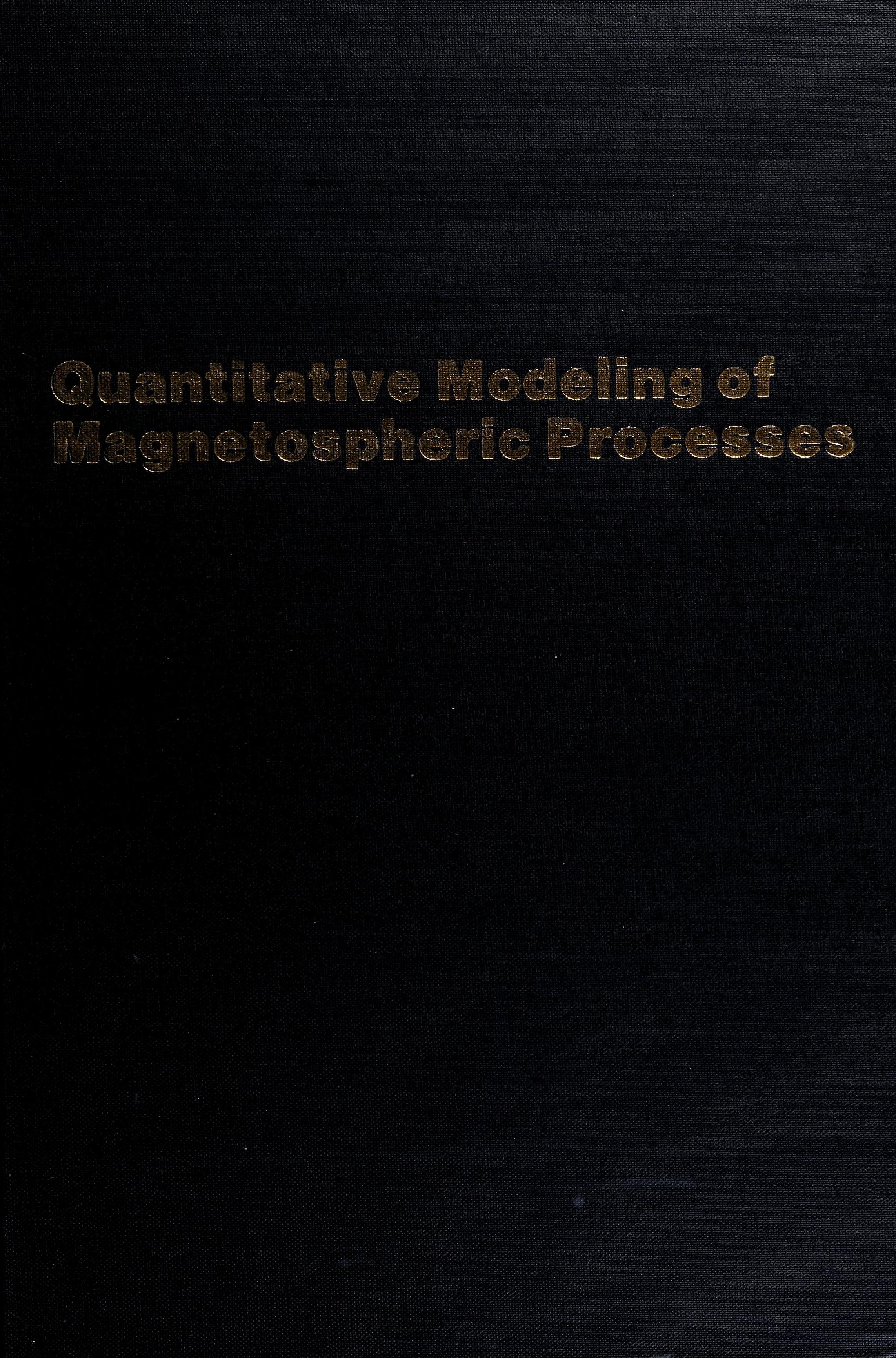 Quantitative Modeling Of Magnetospheric Processes