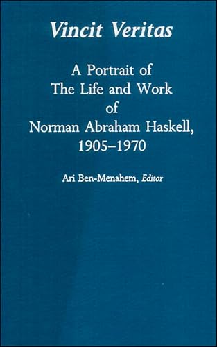 Vincit Veritas : A Portrait Of The Life And Work Of Norman Abraham Haskell, 1905-1970