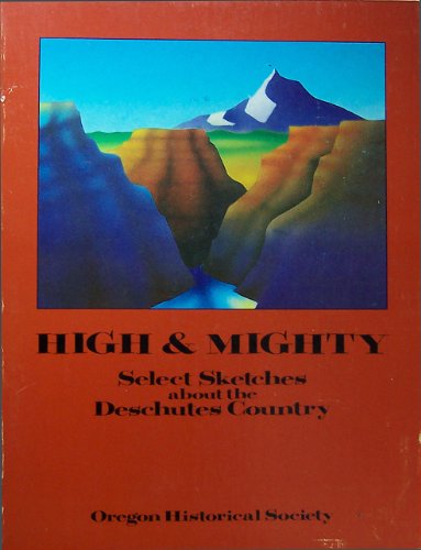 High & Mighty: Select Sketches About The Deschutes Country