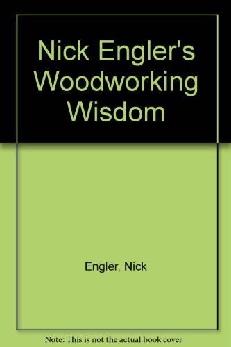 Nick Engler's Woodworking Wisdom
